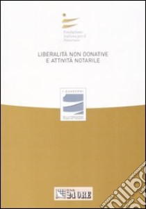 Liberalità non donative e attività notarile. Atti del Convegno libro