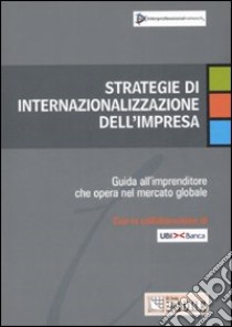 Strategie di internazionalizzazione dell'impresa. Guida all'imprenditore che opera nel mercato globale libro di Interprofessional Network Spa (cur.)