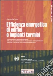 Efficienza energetica di edifici e impianti termici. Con CD-ROM libro di De Trizio Corrado