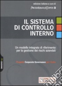 Il sistema di controllo interno. Un modello integrato di riferimento per la gestione dei rischi aziendali libro di Price Waterhouse Coopers (cur.)