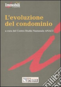 L'evoluzione del condominio libro di Centro Studi Nazionale ANACI (cur.)