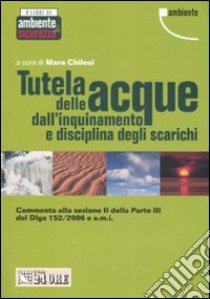 Tutela delle acque dall'inquinamento e disciplina degli scarichi libro di Chilosi M. (cur.)