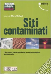 Siti contaminati. Disciplina delle bonifiche e responsabilità ambientale libro