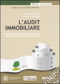 L'audit immobiliare. Manuale per l'analisi delle caratteristiche degli edifici e dei patrimoni immobiliari libro di Bellintani Stefano - Ciaramella Andrea