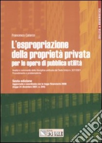 L'espropriazione della proprietà privata per le opere di pubblica utilità libro di Calarco Francesco