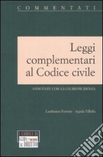 Leggi complementari al Codice civile annotate con la giurisprudenza libro di Ferroni Lanfranco - Villella Aquila