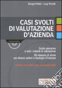 Casi svolti di valutazione d'azienda. Con CD-ROM libro di Pellati Giorgio - Rinaldi Luigi