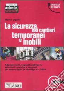 La sicurezza nei cantieri temporanei e mobili. Con CD-ROM libro di Vigone Marco