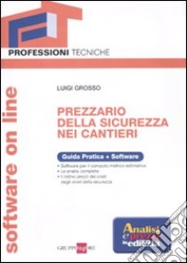 Prezzario della sicurezza nei cantieri on line. Con software libro di Grosso Luigi