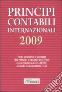 Principi contabili internazionali 2009. Testo completo e integrato dei principi contabili IAS/IFRS e interpretazioni SIC/IFRIC secondo i regolamenti (CE) libro