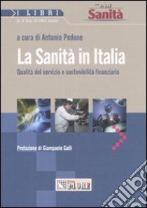 Sanità in Italia. Qualità del servizio e sostenibilità finanziaria libro di Pedone A. (cur.)