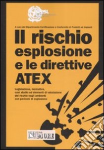 Il rischio esplosione e le direttive ATEX libro di Di Tosto Fausto