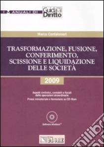 Trasformazione, fusione, conferimento, scissione e liquidazione delle società. Con CD-ROM libro di Confalonieri Marco