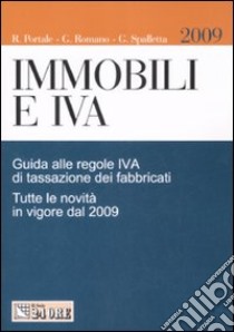 Immobili e IVA. Guida alle regole IVA di tassazione dei fabbricati. Tutte le novità in vigore dal 2009 libro di Portale Renato - Romano Giuseppe - Spalletta Giovanni