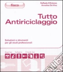 Tutto antiriciclaggio. Soluzioni e strumenti per gli studi professionali libro di D'Arienzo Raffaele - De Vivo Annalisa