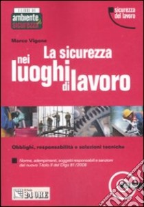 La sicurezza nei luoghi di lavoro. Obblighi, responsabilità e soluzioni tecniche. Con CD-ROM libro di Vigone Marco