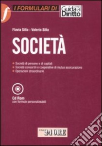 Società. Società di persone e di capitali. Società consortili e cooperative di mutua assicurazione. Operazioni straordinarie. Con CD-ROM libro di Silla Flavia - Silla Valeria