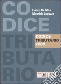 Codice tributario 2009 libro di De Mita Enrico - Logozzo Maurizio