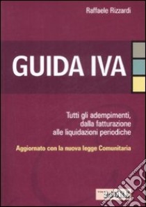 Guida IVA. Adempimenti. Dalla fatturazione alle liquidazioni periodiche libro di Rizzardi Raffaele