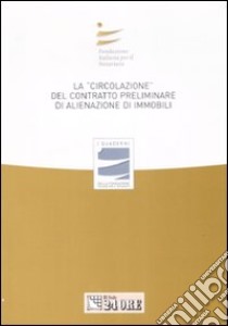 La «circolazione» del contratto preliminare di alienazione di immobili. Atti del convegno (Stresa, 27 settembre 2008) libro