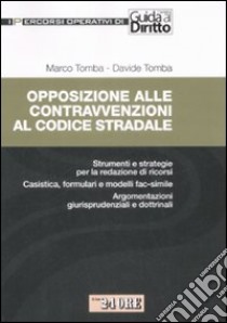 Opposizione alle contravvenzioni al codice stradale libro di Tomba Marco - Tomba Davide