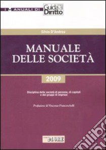 Manuale delle società. Disciplina delle società di persone, di capitali e dei gruppi di imprese libro di D'Andrea Silvio