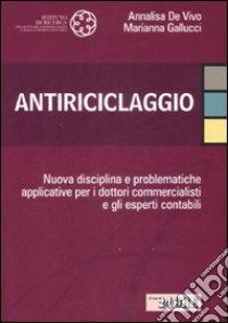 Antiriciclaggio. Nuova disciplina e problematiche applicative per i dottori commercialisti e gli esperti contabili libro di De Vivo Annalisa - Gallucci Marianna