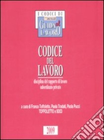 Codice del lavoro. Disciplina del rapporto di lavoro subordinato privato libro