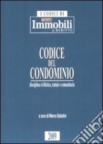 Codice del condominio. Disciplina civilistica, statale e comunitaria libro