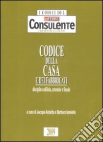 Codice della casa e dei fabbricati. Disciplina edilizia, catastale e fiscale libro