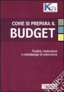 Come si prepara il budget. Finalità, implicazioni e metodologie di costruzione libro