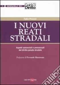 I nuovi reati stradali. Aspetti sostanziali e processuali del diritto penale stradale libro di Piccioni Fabio