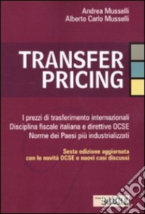 Transfer pricing. I prezzi di trasferimento internazionali. Disciplina fiscale italiana e direttive OCSE. Norme dei paesi più industrializzati libro di Musselli Andrea - Musselli Alberto C.