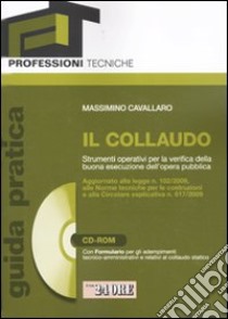 Il collaudo. Strumenti operativi per la verifica della buona esecuzione dell'opera pubblica. Con CD-ROM libro di Cavallaro Massimino