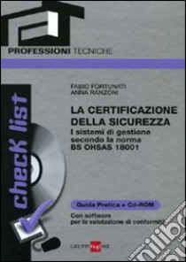 Check list. La certificazione della sicurezza. I sistemi di gestione secondo la norma BS OHSAS 18001. Con CD-ROM libro di Fortunati Fabio - Ranzoni Anna