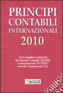 Principi contabili internazionali 2010. Testo completo e integrato dei principi contabili IAS/IFRS e interpretazioni SIC/IFRIC secondo i regolamenti (CE) libro