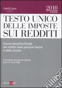 Testo Unico delle imposte sui redditi. Nuova disciplina fiscale del reddito delle persone fisiche e delle società libro