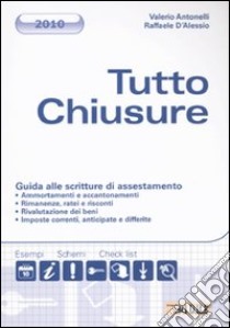 Tutto chiusure. Guida alle scritture di assestamento libro di Antonelli Valerio - D'Alessio Raffaele