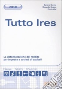 Tutto Ires 2010. La determinazione del reddito per imprese e società di capitali libro di Cerato Sandro - Scalco Riccardo - Vial Ennio