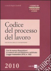 Codice del processo del lavoro. Disciplina delle controversie libro di Zambelli A. (cur.)