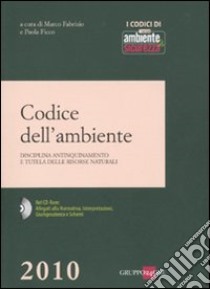 Codice dell'ambiente. Disciplina antinquinamento e tutela delle risorse naturali. Con CD-ROM libro