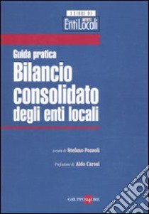 Bilancio consolidato degli enti locali. Guida pratica libro di Pozzoli S. (cur.)