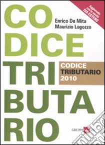 Codice tributario 2010 libro di De Mita Enrico - Logozzo Maurizio