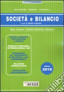 Società e bilancio. Anno 2010 libro di Bolongaro Renato - Borgini Giovanni - Peverelli Marco