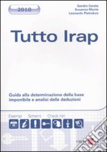 Tutto IRAP. Guida alla determinazione della base imponibile e analisi delle deduzioni libro di Cerato Sandro - Monte Susanna - Pietrobon Leonardo