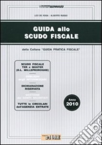 Guida allo scudo fiscale. Anno 2010 libro di De Rosa Leo - Russo Alberto