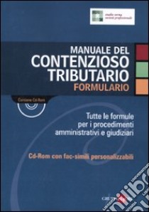 Manuale del contenzioso tributario. Formulario. Con CD-ROM libro