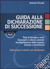 Guida alla dichiarazione di successione. Con CD-ROM libro di Piccolo Antonio