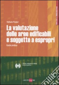 La valutazione delle aree edificafili e soggette a espropri. Guida pratica. Con CD-ROM libro di Pividori Raffaele