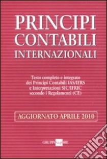 Principi contabili internazionali. Testo completo e integrato dei principi contabili IAS/IFRS e interpretazioni SIC/IFRIC secondo i regolamenti (CE) libro